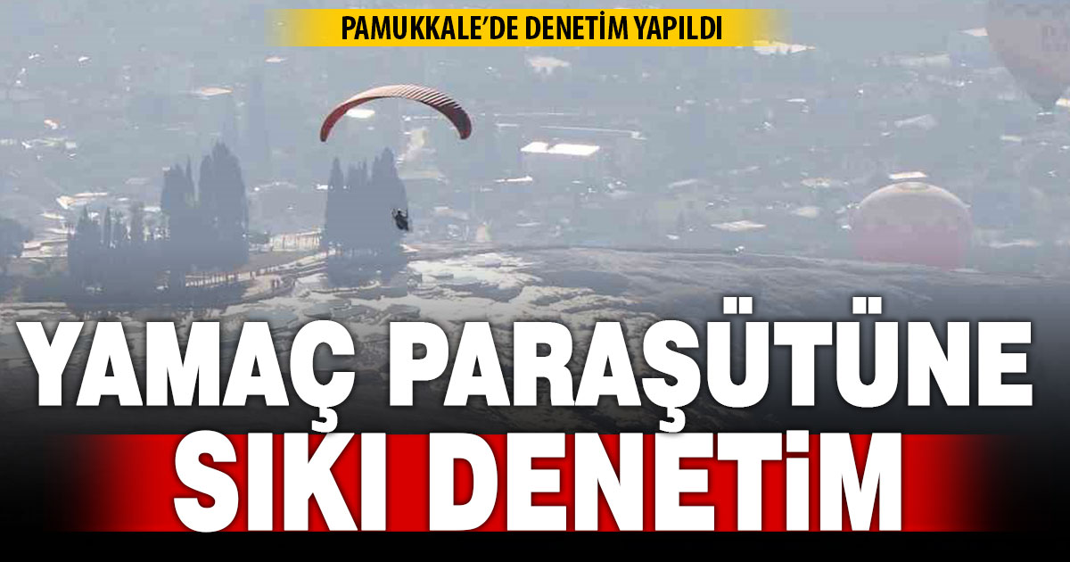 Pamukkale’de yamaç paraşütü denetimi yapıldı