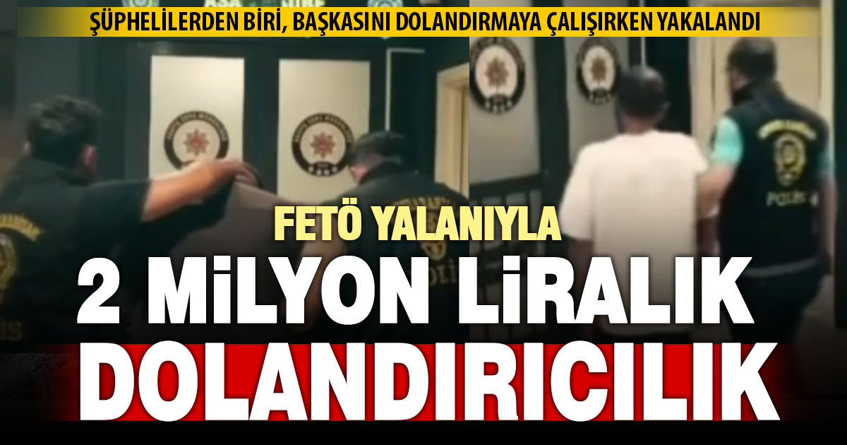 FETÖ yalanıyla 2 milyon TL'lik dolandırıcılık yapan 3 kişiyi polis yakaladı  