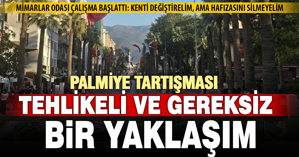 Mimarlar Odası Denizli Şube Başkanı Acar’dan ‘palmiye’ açıklaması