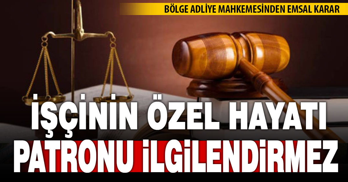 Emsal karar: İşçinin özel hayatı patronu ilgilendirmez
