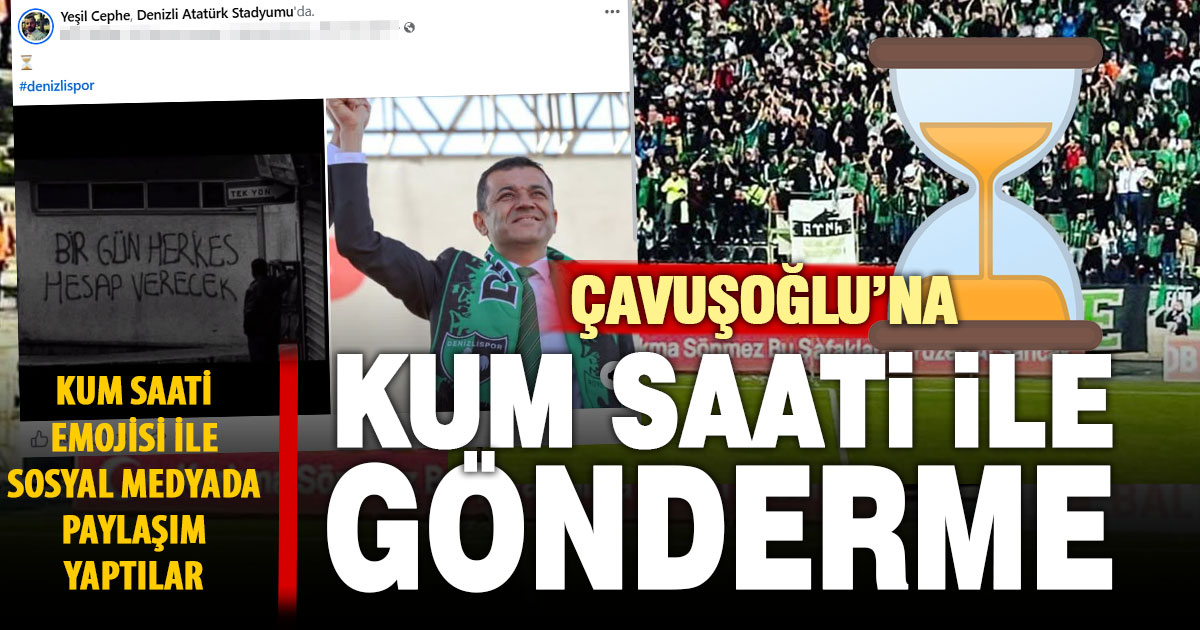 Denizlispor taraftarından Çavuşoğlu’na 'kum saati emojisi ile' gönderme