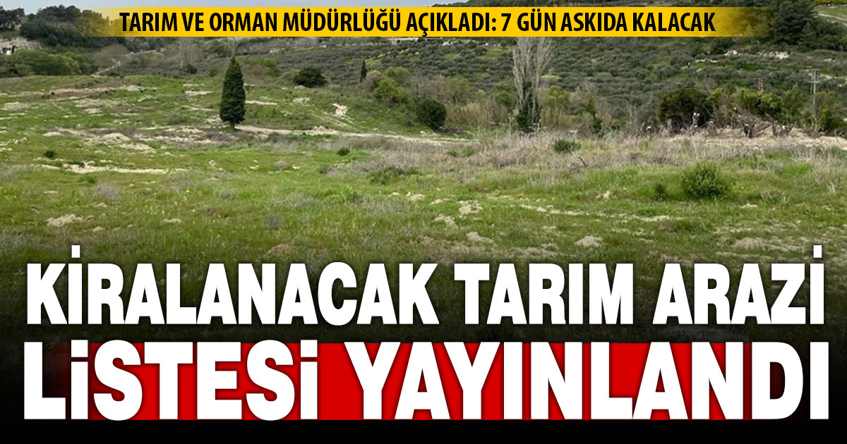 Kiraya verilecek, kullanılmayan tarım arazileri listesi yayınlandı