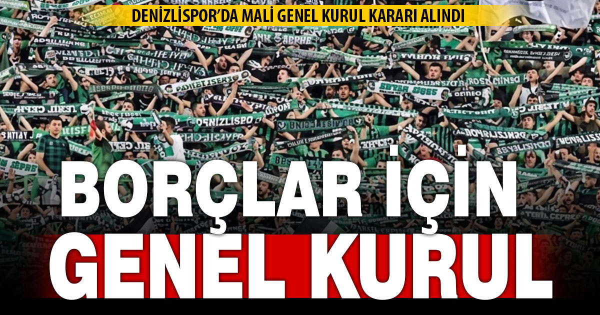 Denizlispor’da borçlar için mali genel kurul