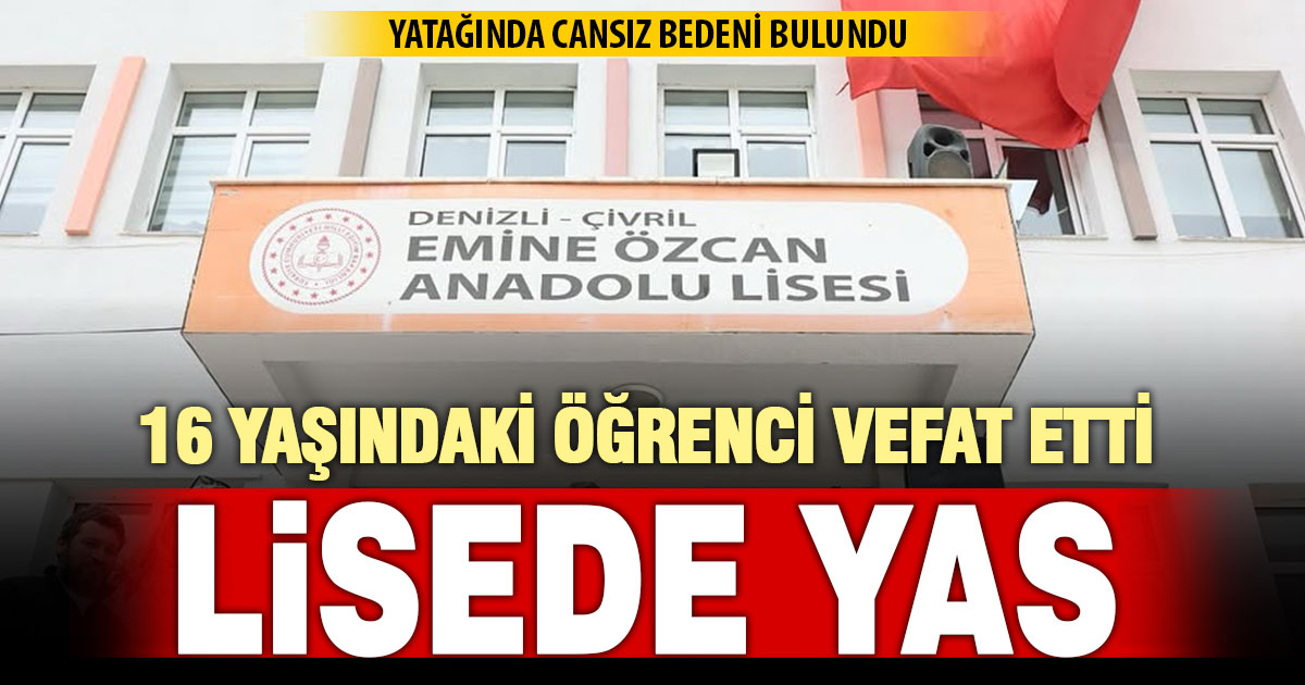 Evinde fenalaşan lise öğrencisi vefat etti