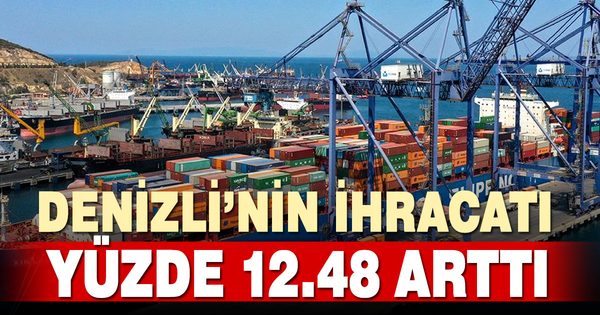 Denizli’nin ihracatı yüzde 12,48 arttı