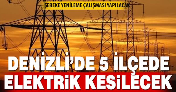 Denizli’de 5 ilçede planlı elektrik kesintisi