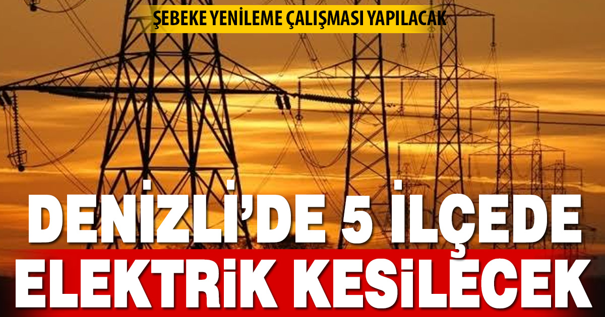 Denizli’de 5 ilçede planlı elektrik kesintisi