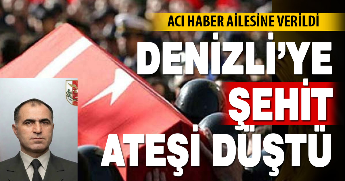 Denizli’ye şehit ateşi düştü