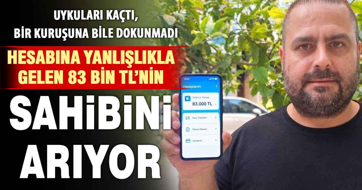 Hesabına gelen 83 bin liranın sahibini arıyor 