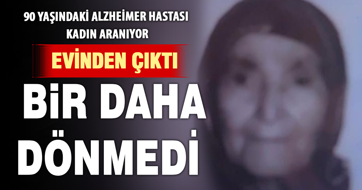  90 yaşındaki Alzheimer hastası kadın kayboldu 