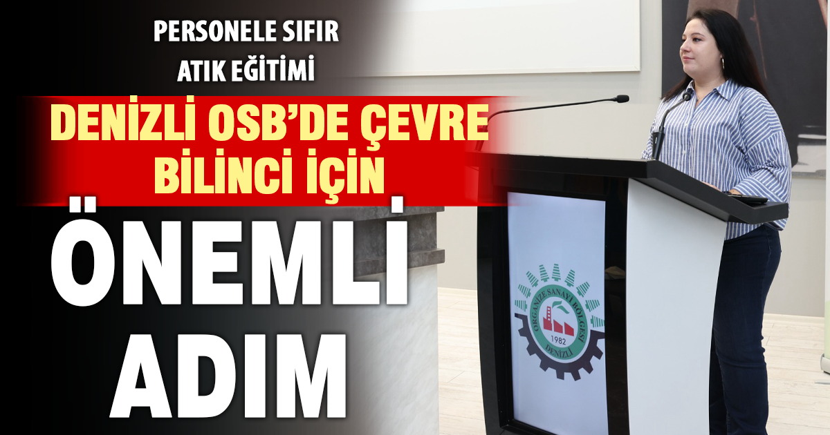 DENİZLİ OSB'DE PERSONELE YÖNELİK ÇEVRE FARKINDALIK VE SIFIR ATIK EĞİTİMİ GERÇEKLEŞTİRİLDİ