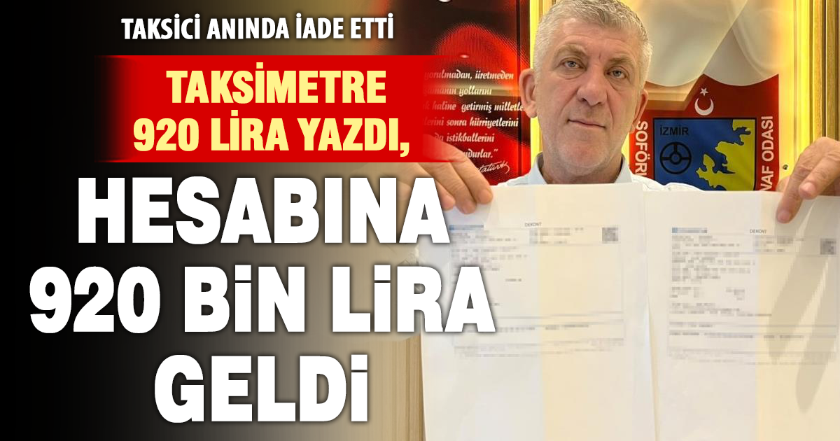 Müşterisinden yanlışlıkla hesabına 920 bin TL havale edilen taksici, parayı anında sahibine iade etti 