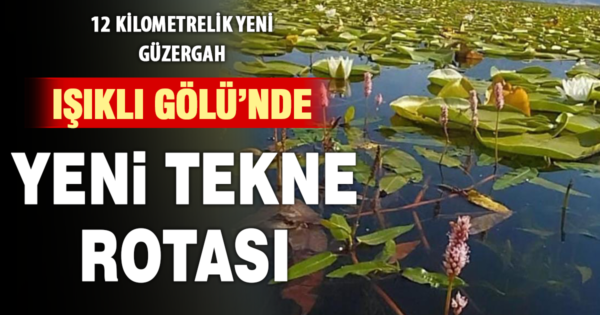 Işıklı Gölün 12 kilometrelik yeni rota doğaseverleri bekliyor 