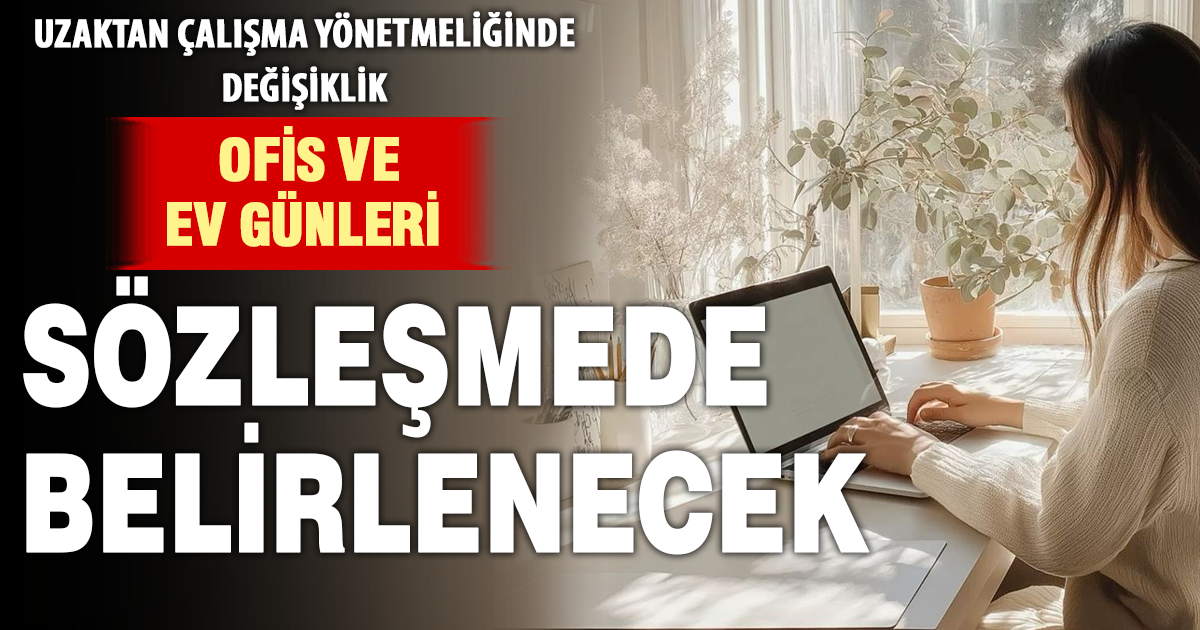 Hibrit çalışmada yeni dönem: Gün ve saatler sözleşmede yer alacak
