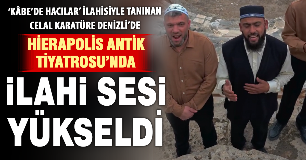 ‘Kâbe’de Hacılar’ ilahisiyle tanınan Celal Karatüre, Hierapolis’te ilahi seslendirdi