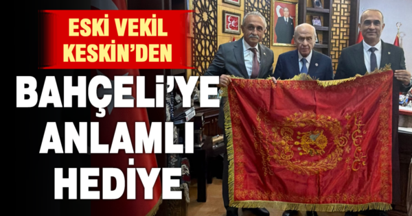 Eski MHP Denizli Milletvekili Keskin’den Bahçeli’ye Denizli Sancağı hediyesi