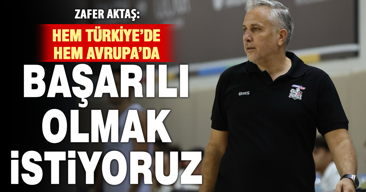 Aktaş: Denizli’nin ismini duyuracağız