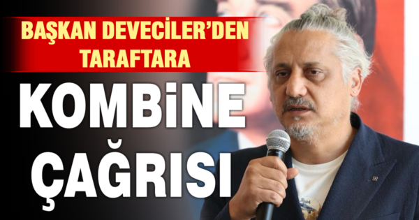 Başkan Deveciler’den taraftara kombine çağrısı