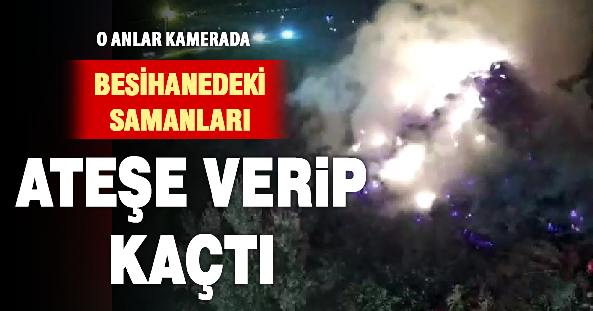 Besihanedeki samanları kundaklayan şüpheli kameralara yakalandı 