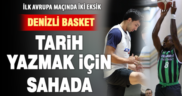 Denizli Basket Avrupa sahnesinde: Vechta maçı öncesi iki eksik