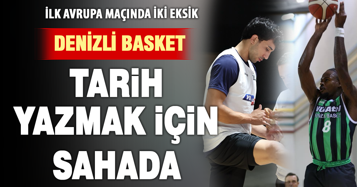 Denizli Basket Avrupa sahnesinde: Vechta maçı öncesi iki eksik