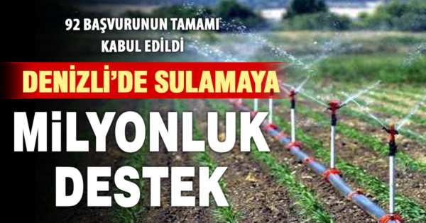 Denizli’de tarımsal sulama yatırımlarına 52 milyon TL hibe desteği