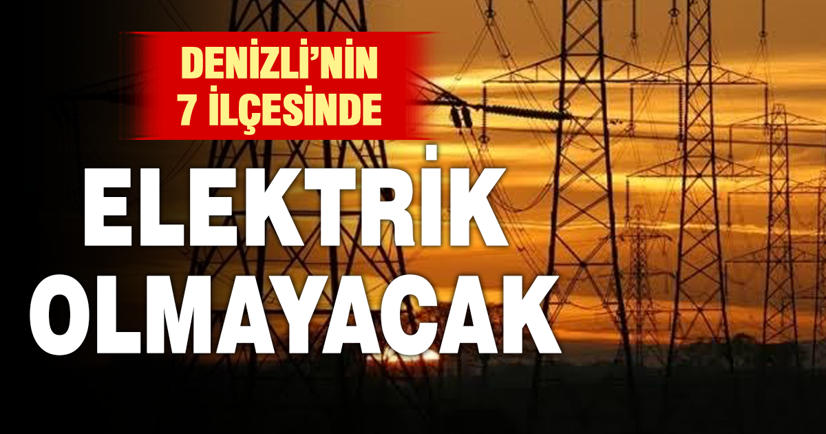 Denizli’de 7 ilçede elektrik kesintisi yapılacak