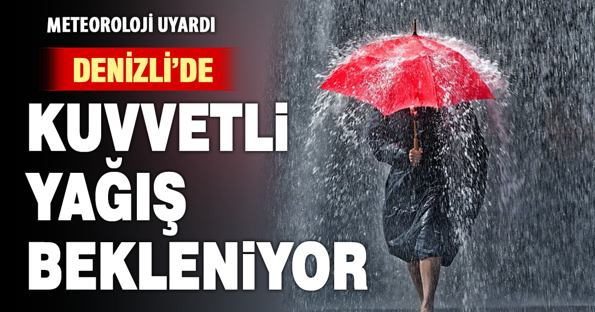 Denizli için kuvvetli yağış uyarısı