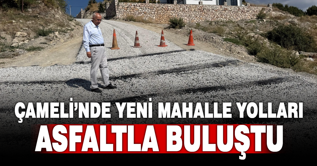 Çameli’nde Yeni Mahalle yolları asfaltlanıyor