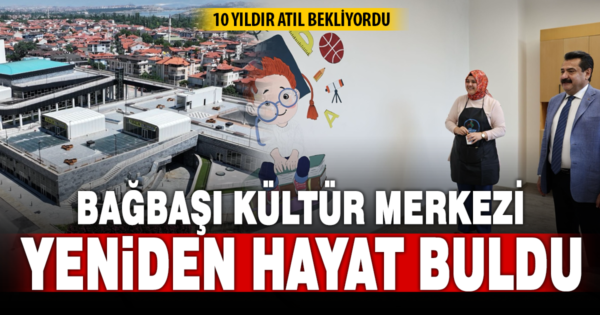 10 yıldır atıl bekliyordu: Bağbaşı Kültür Merkezi yeniden hayat buldu
