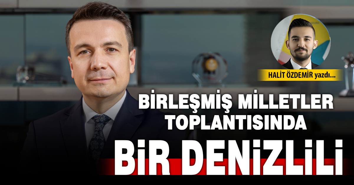 BİRLEŞMİŞ MİLLETLER TOPLANTISINDA BİR DENİZLİLİ