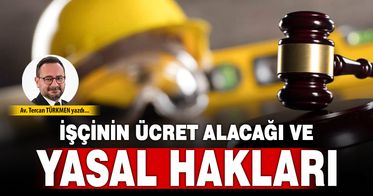 İŞÇİNİN ÜCRET ALACAĞI VE YASAL HAKLARI