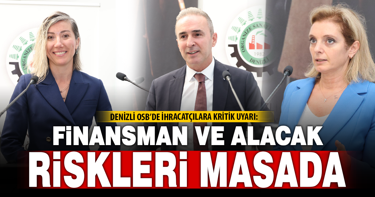 DENİZLİ OSB’DE İHRACAT SÜREÇLERİNE YÖNELİK FİNANSMAN VE RİSK YÖNETİMİ ÇÖZÜMLERİ ELE ALINDI