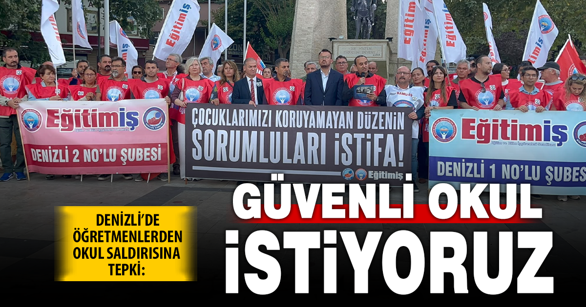 Denizli’de öğretmenlerden okul saldırısına tepki