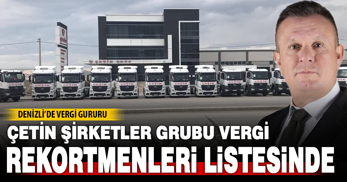 Çetin Şirketler Grubu, Denizli’nin vergi rekortmenleri arasında 9. sırada