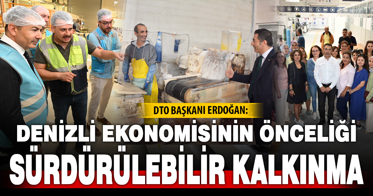 DENİZLİ EKONOMİSİNİN ÖNCELİĞİ, SÜRDÜRÜLEBİLİR KALKINMADIR!