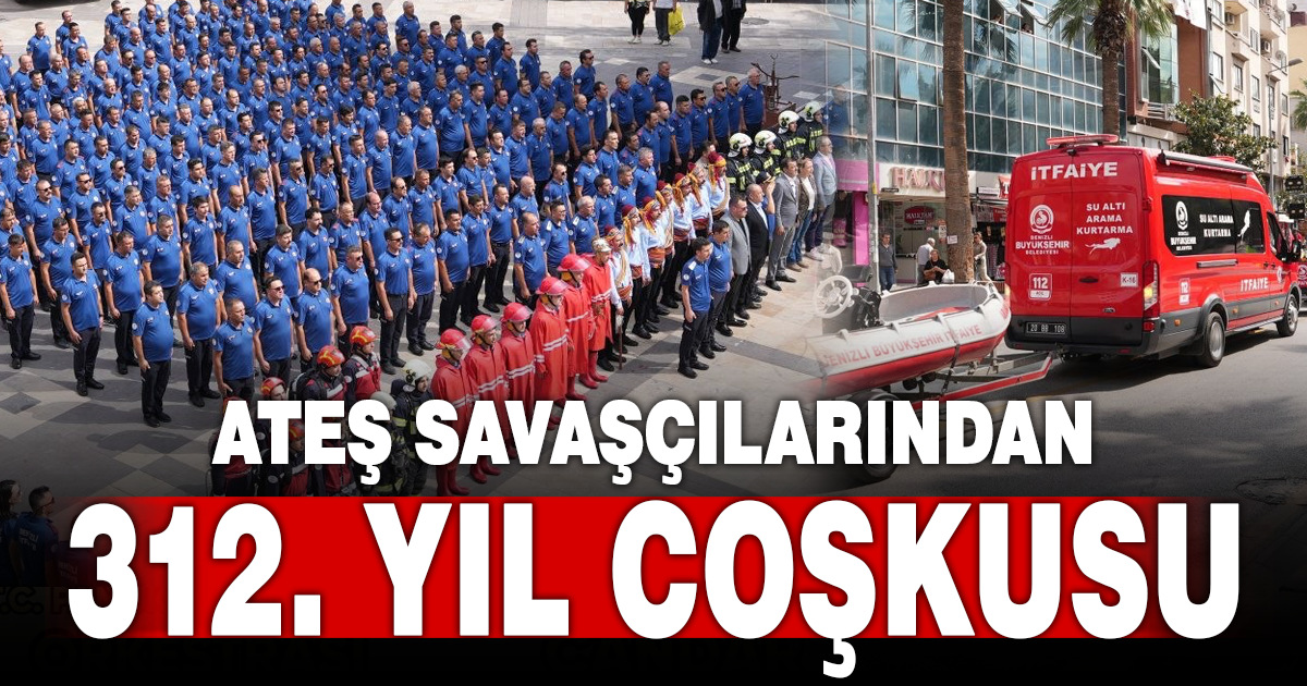 ateş savaşçıları 312. yılını coşkuyla kutladı