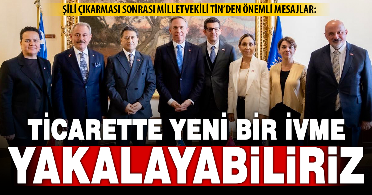 Milletvekili Şahin Tin, Şili temaslarını değerlendirdi