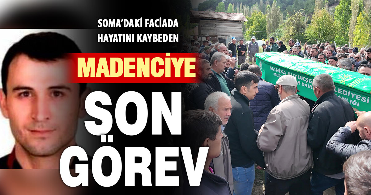 Soma’daki maden faciasında ölen Denizlili madenci son yolculuğuna uğurlandı  