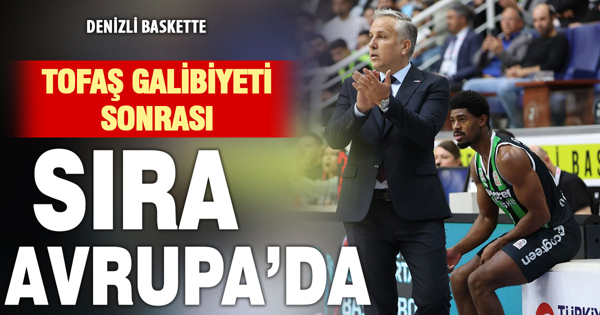 Denizli Basket’te Aktaş: Avrupa ve Anadolu Efes sınavları önemli