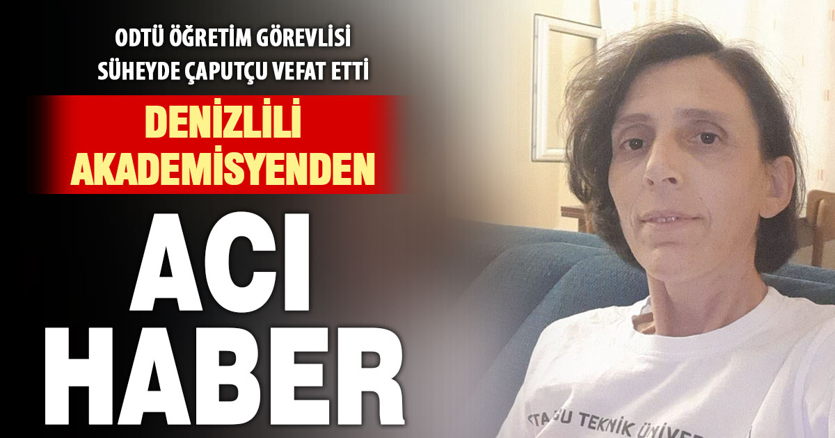 ODTÜ öğretim görevlisi Kızılcabölüklü Süheyde Çaputçu vefat etti