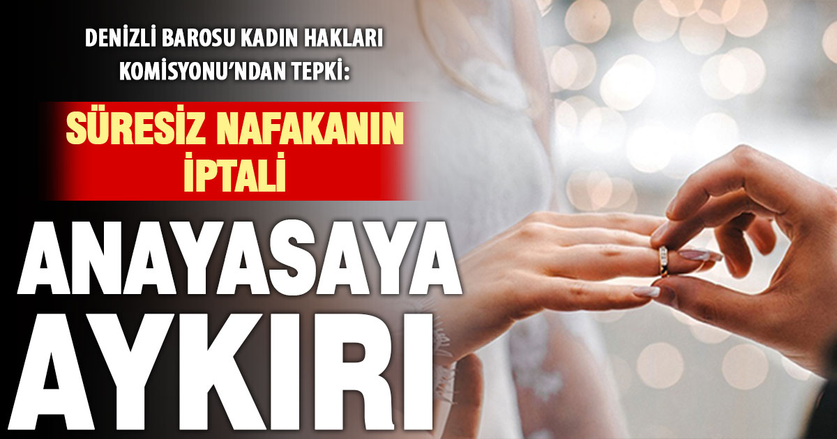 Denizli Barosu Kadın Hakları Komisyonu: Süresiz nafakanın iptali anayasaya aykırı