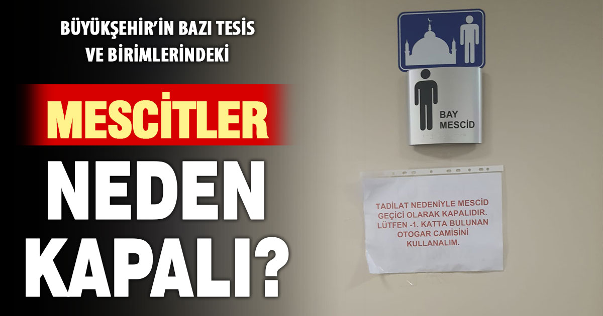 Büyükşehir’in birim ve tesislerindeki mescitlerin kapatılmasına tepki