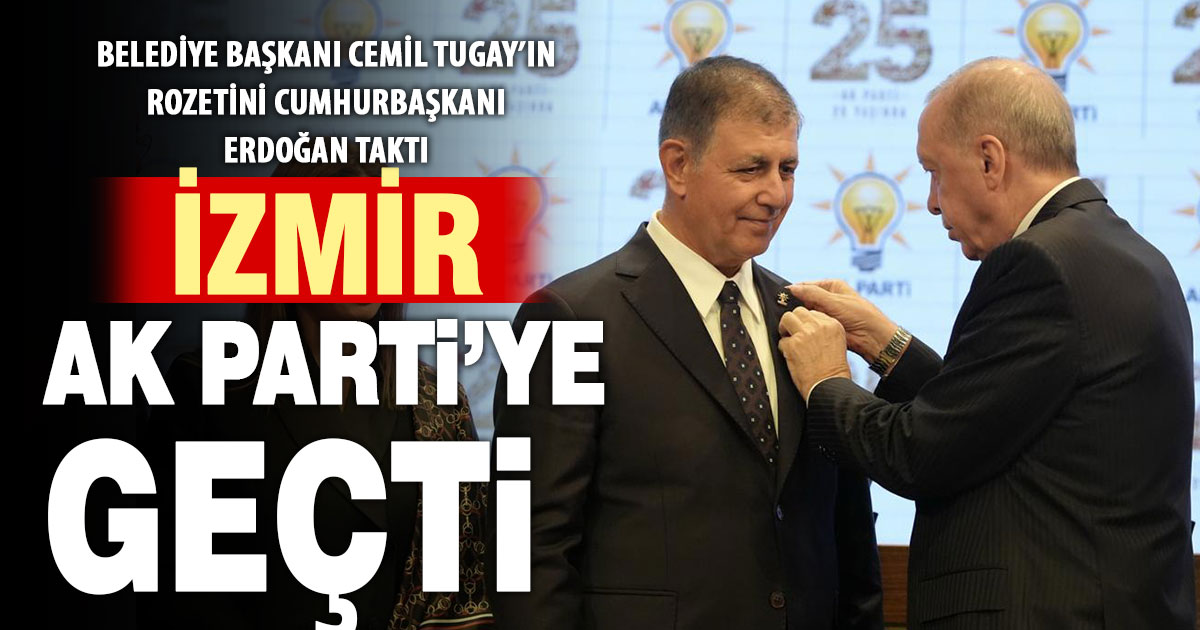İzmir Büyükşehir Belediye Başkanı Tugay Ak Parti’ye geçti