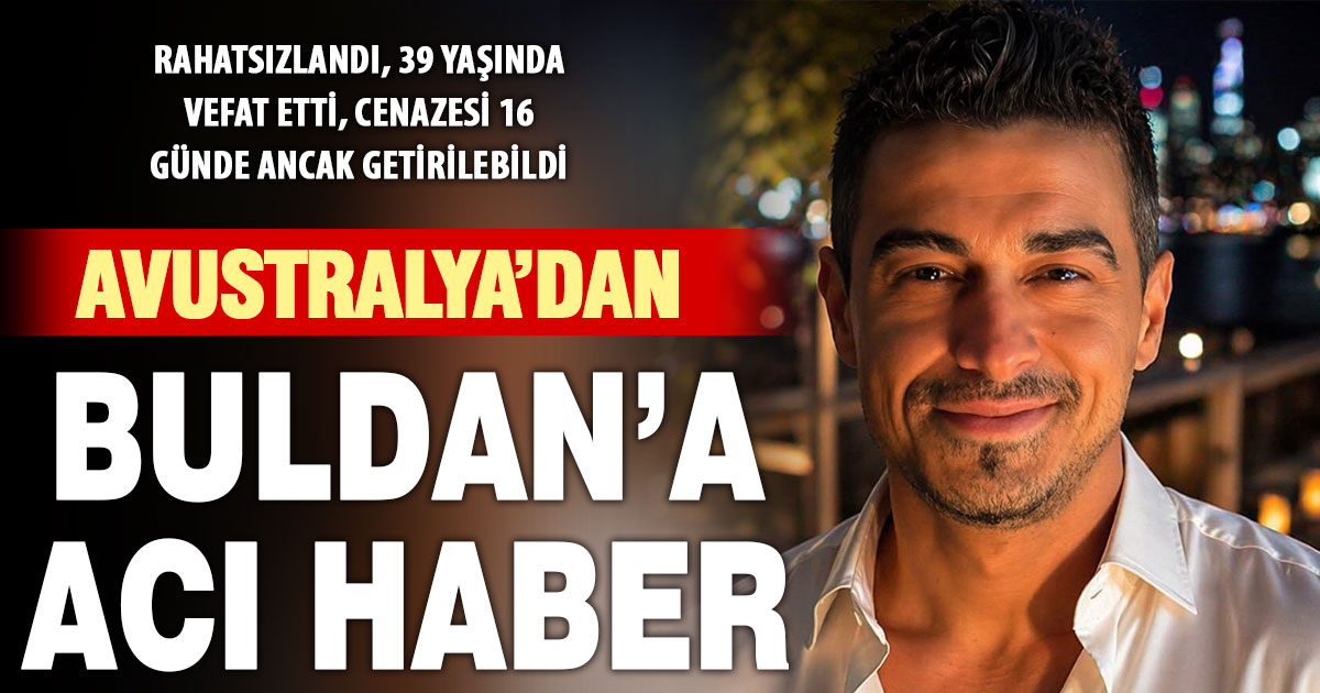 Avustralya’da yaşayan Turhan Özen, Buldan’da toprağa verilecek
