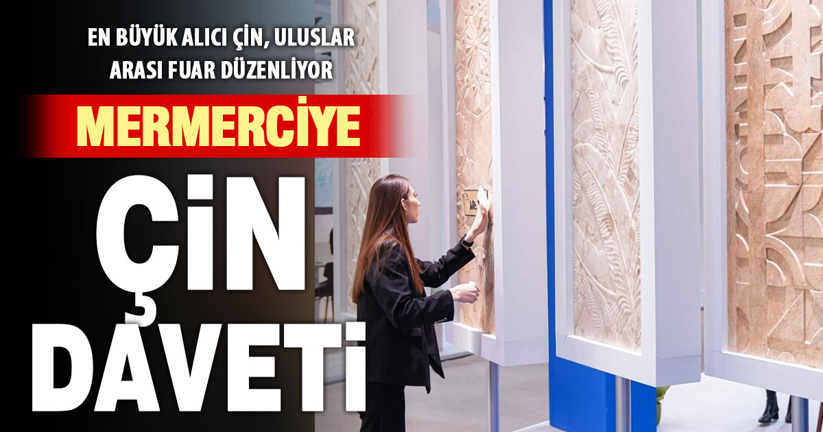 Doğal taş ihracatçılarına ‘Çin’de fuara katılın’ çağrısı