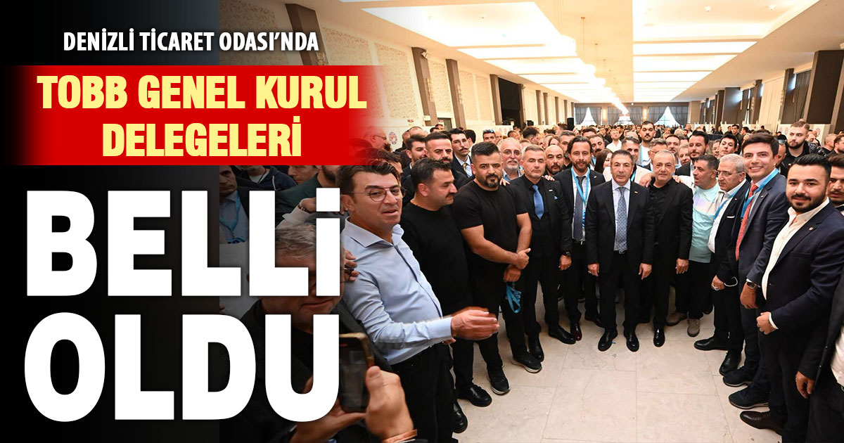 Denizli Ticaret Odası’nda TOBB delegeleri belirlendi