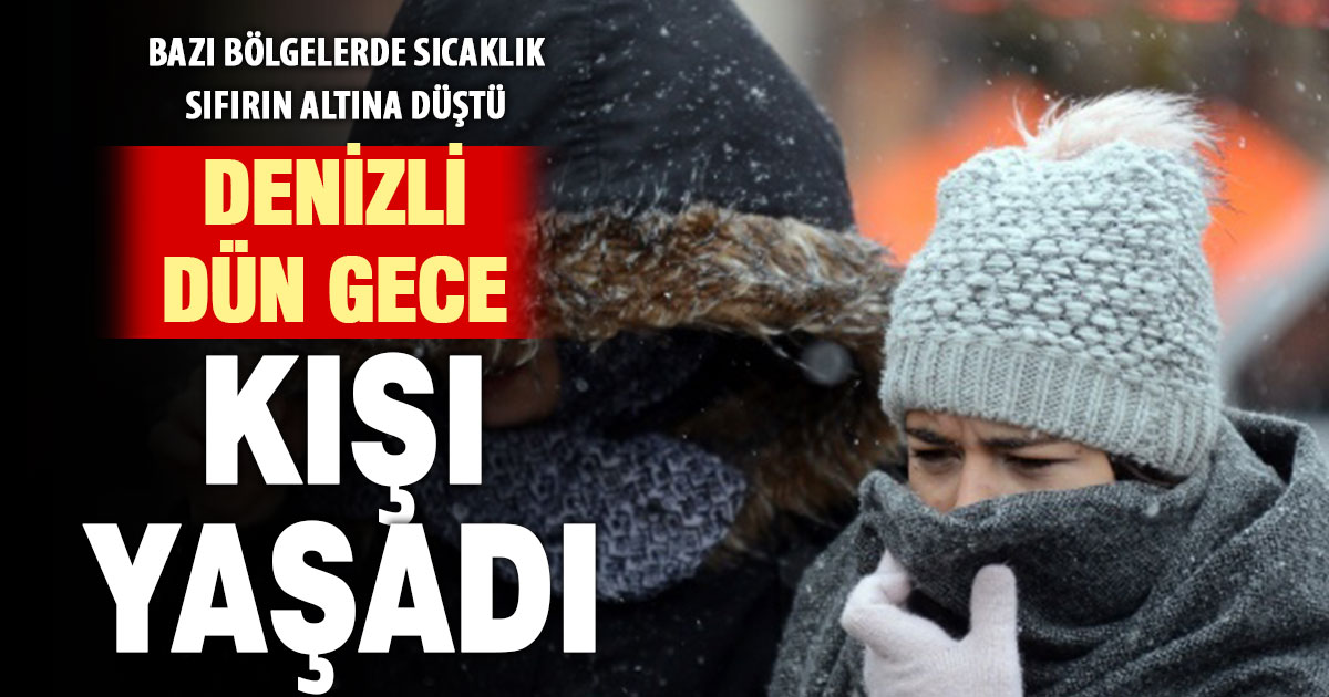 Denizli dün gece kışı yaşadı, sıcaklık eksiye düştü