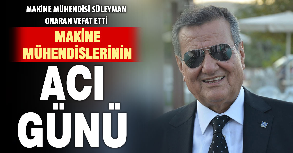 Denizli’nin sevilen makine mühendislerinden Süleyman Onaran vefat etti