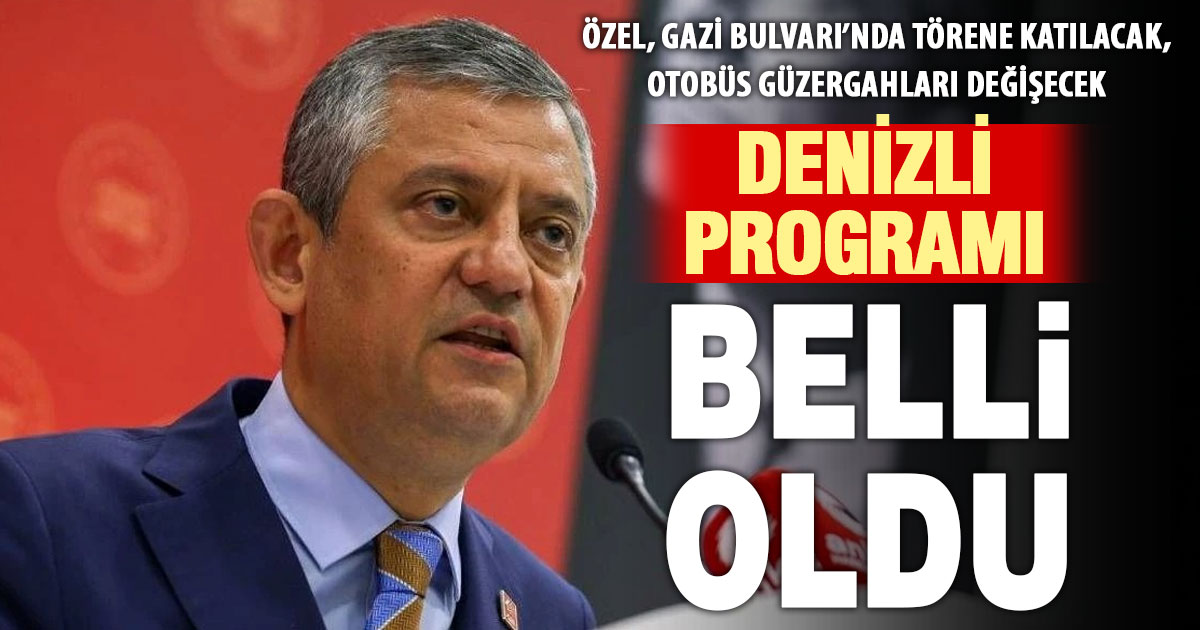 Yeni Parti Genel Başkanı Özgür Özel’in Denizli programı belli oldu